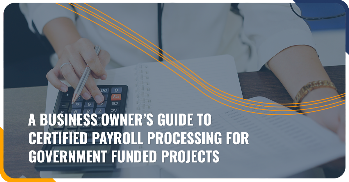 An Owner’s Guide to Payroll Processing for Government Funded Projects