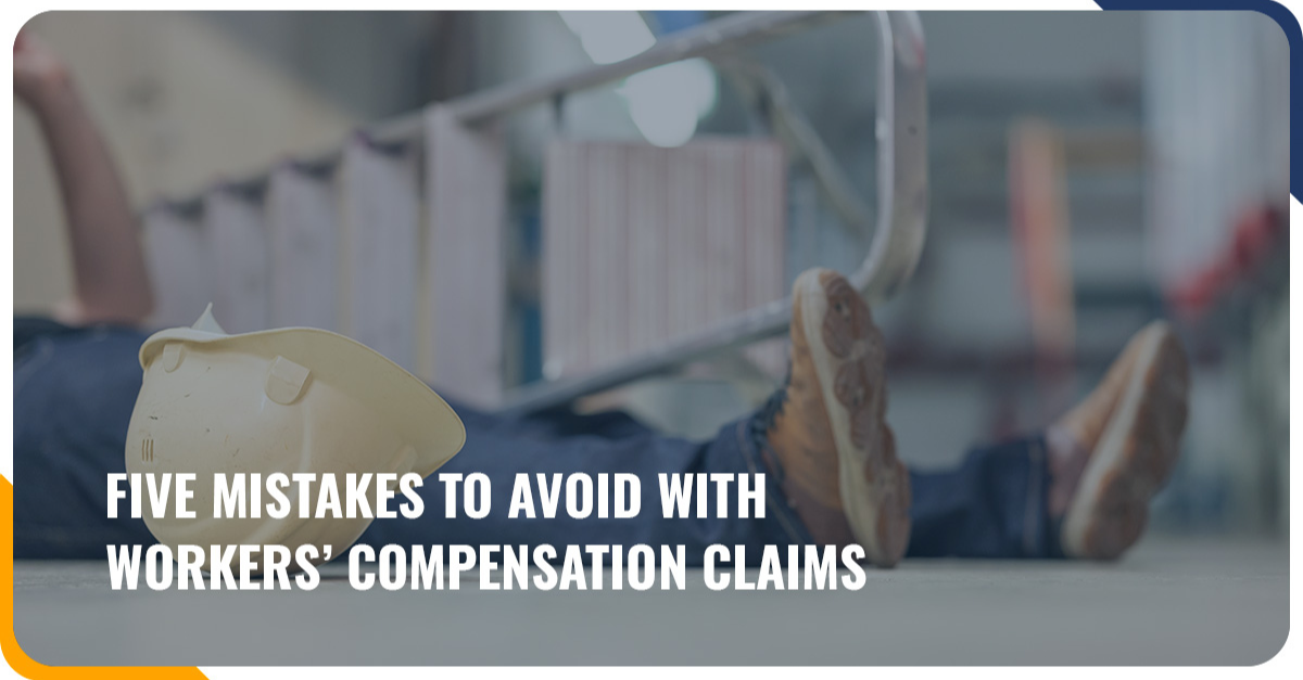 Five Mistakes To Avoid With Workers’ Compensation Claims