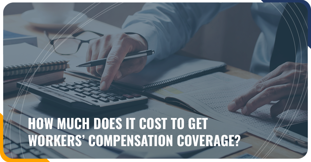 How Much Does It Cost to Get Workers’ Compensation Coverage?